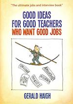 Good Ideas For Good Teachers Who Want Good Jobs