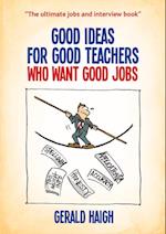 Good Ideas For Good Teachers Who Want Good Jobs