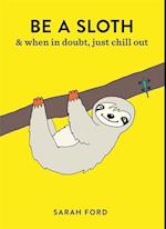 Be a Sloth