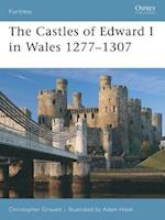 The Castles of Edward I in Wales 1277-1307
