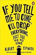 If You Tell Me to Come, I'll Drop Everything, Just Tell Me to Come