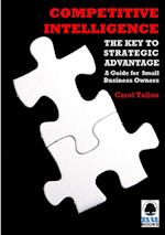 Competitive Intelligence: The Key to Strategic Advantage: A Guide for Small Business Owners