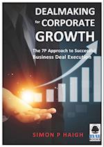 Dealmaking for Corporate Growth: The 7 P Approach to Successful Business Deal Execution
