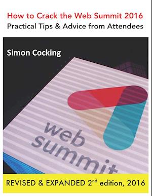 How to Crack the Web Summit 2016: Practical Tips & Advice from Attendees - revised & expanded 2nd edition 2016