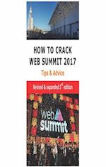 How to Crack Web Summit 2017: Tips & Advice - revised & expanded 3rd edition