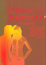 Eternity Is Temporary. Bill Broady