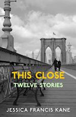 This Close : Stories