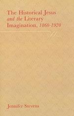 The Historical Jesus and the Literary Imagination 1860–1920