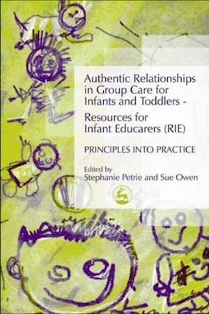 Authentic Relationships in Group Care for Infants and Toddlers - Resources for Infant Educarers (RIE) Principles into Practice