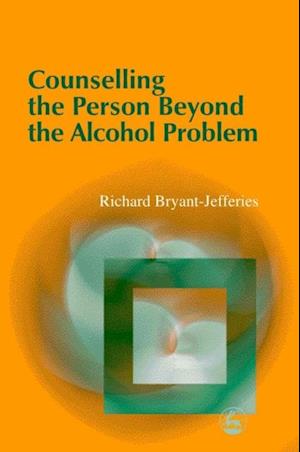 Counselling the Person Beyond the Alcohol Problem