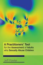 A Practitioners'' Tool for the Assessment of Adults who Sexually Abuse Children