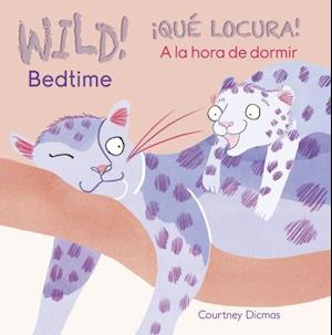 Wild! Bedtime/¡qué Locura! a la Hora de Dormir