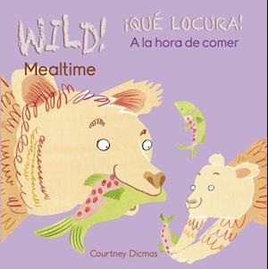 Wild! Mealtime/¡qué Locura! a la Hora de Comer