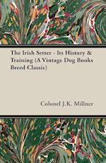 The Irish Setter - Its History & Training (A Vintage Dog Books Breed Classic)