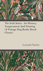 The Irish Setter - Its History, Temperament And Training (A Vintage Dog Books Breed Classic)