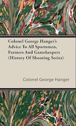 Colonel George Hanger's Advice to All Sportsmen, Farmers and Gamekeepers (History of Shooting Series)