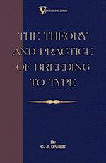 The Theory and Practice of Breeding to Type and Its Application to the Breeding of Dogs, Farm Animals, Cage Birds and Other Small Pets