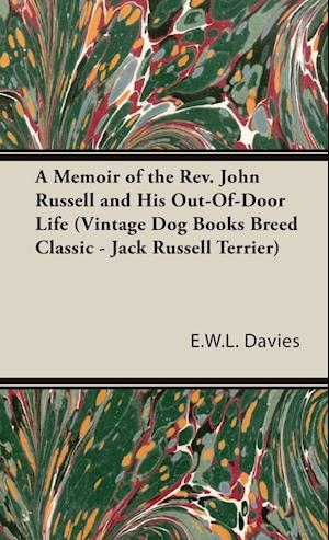 A Memoir of the Rev. John Russell and His Out-Of-Door Life (Vintage Dog Books Breed Classic - Jack Russell Terrier)