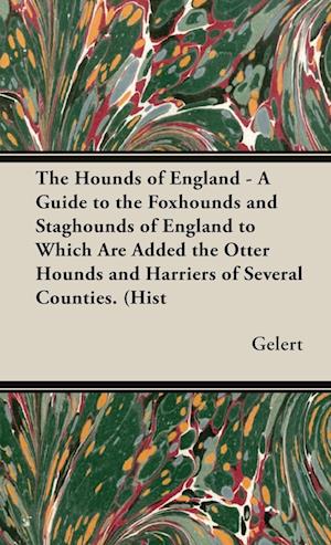 The Hounds of England - A Guide to the Foxhounds and Staghounds of England to Which Are Added the Otter Hounds and Harriers of Several Counties. (Hist