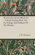 Witchcraft and the Black Art - A Book Dealing With The Psychology And Folklore Of The Witches