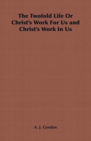 The Twofold Life or Christ's Work for Us and Christ's Work in Us