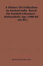 A History Of Civilization In Ancient India  Based On Sanskrit Literature - Rationalistic Age (1000 BC - 242 BC)