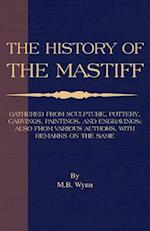 History of The Mastiff - Gathered From Sculpture, Pottery, Carvings, Paintings and Engravings; Also From Various Authors, With Remarks On Same (A Vintage Dog Books Breed Classic)