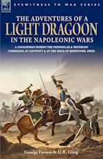 The Adventures of a Light Dragoon in the Napoleonic Wars - A Cavalryman During the Peninsular & Waterloo Campaigns, in Captivity & at the Siege of Bhu