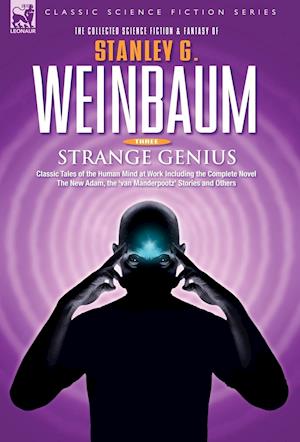 STRANGE GENIUS - Classic Tales of the Human Mind at Work Including the Complete Novel The New Adam, the 'van Manderpootz' Stories and Others