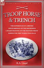 Troop, Horse & Trench - The Experiences of a British Lifeguardsman of the Household Cavalry Fighting on the Western Front During the First World War 1914-18