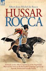 Hussar Rocca - A French Cavalry Officer's Experiences of the Napoleonic Wars and His Views on the Peninsular Campaigns Against the Spanish, British an