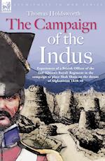 The Campaign of the Indus - Experiences of a British Officer of the 2nd (Queens Royal) Regiment in the campaign to place Shah Shuja on the throne of Afghanistan 1838 - 1840