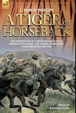 A Tiger on Horseback - The experiences of a trooper & officer of Rimington's Guides - The Tigers - during the Anglo-Boer war 1899 -1902