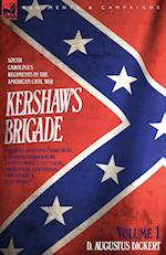 Kershaw's Brigade - volume 1 - South Carolina's Regiments in the American Civil War - Manassas, Seven Pines, Sharpsburg (Antietam), Fredricksburg, Chancellorsville, Gettysburg, Chickamauga, Chattanooga, Fort Sanders & Bean Station.