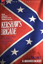 Kershaw's Brigade - volume 1 - South Carolina's Regiments in the American Civil War - Manassas, Seven Pines, Sharpsburg (Antietam), Fredricksburg, Chancellorsville, Gettysburg, Chickamauga, Chattanooga, Fort Sanders & Bean Station.