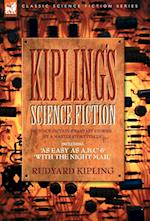 Kiplings Science Fiction - Science Fiction & Fantasy stories by a master storyteller including, 'As Easy as A,B.C' & 'With the Night Mail'