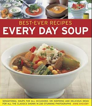 Best-ever Recipes: Every Day Soup: Sensational Soups for All Occasions