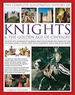 The Complete Illustrated History of Knights & the Golden Age of Chivalry