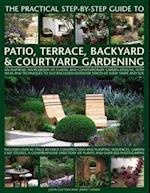 Practical Step-by-step Guide to Patio, Terrace, Backyard & Courtyard Gardening