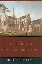The Irish Church and the Tudor Reformations