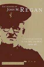 The Memoirs of John M. Regan, a Catholic Officer in the Ric and Ruc, 1909-48
