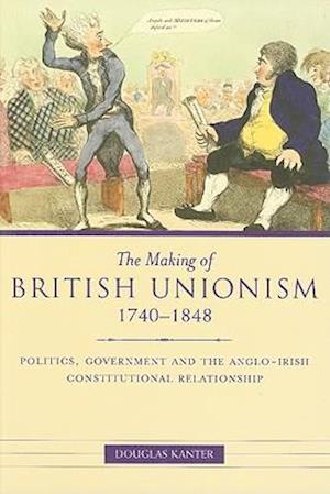 The Making of British Unionism, 1740-1848