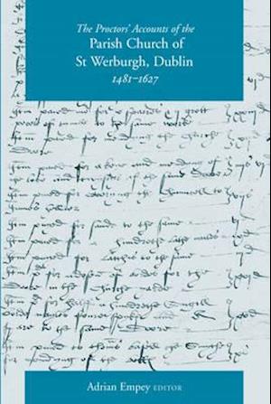 The Proctors' Accounts of the Parish Church of St Werburgh, Dublin, 1481-1627