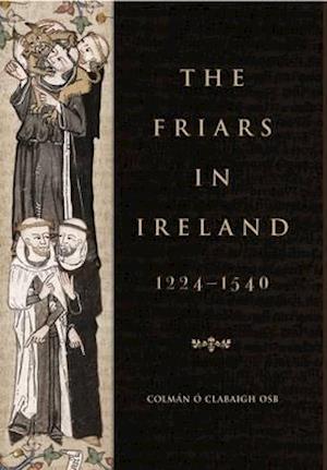 The Friars in Ireland, 1224-1540