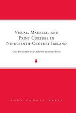 Visual, Material and Print Culture in Nineteenth-Century Ireland