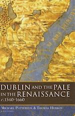 Dublin and the Pale in the Renaissance, C.1540-1660