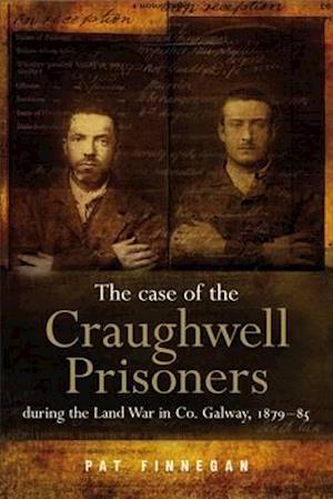 The Case of the Craughwell Prisoners During the Land War in Co. Galway, 1879-85