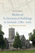 Medieval Ecclesiastical Buildings in Ireland, 1789-1915