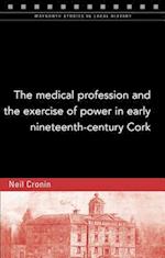 The Medical Profession and the Exercise of Power in Early Nineteenth-Century Cork