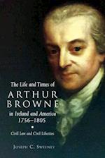 The Life and Times of Arthur Browne in Ireland and America, 1756-1805